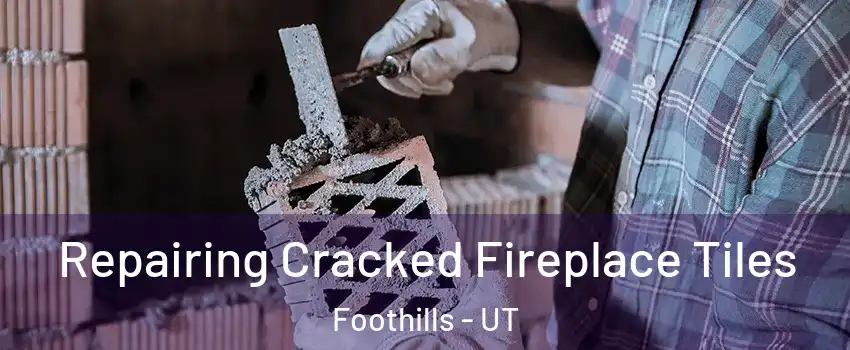 Repairing Cracked Fireplace Tiles Foothills - UT