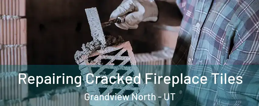 Repairing Cracked Fireplace Tiles Grandview North - UT