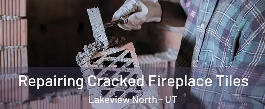 Repairing Cracked Fireplace Tiles Lakeview North - UT