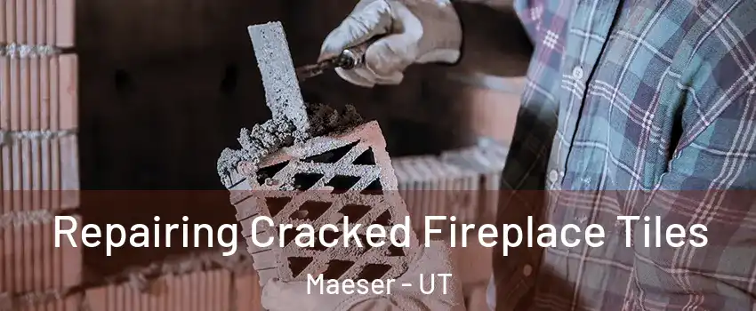 Repairing Cracked Fireplace Tiles Maeser - UT