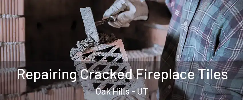 Repairing Cracked Fireplace Tiles Oak Hills - UT