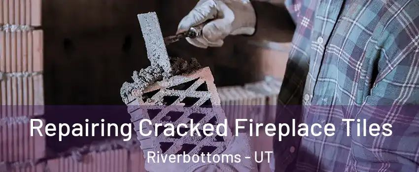 Repairing Cracked Fireplace Tiles Riverbottoms - UT