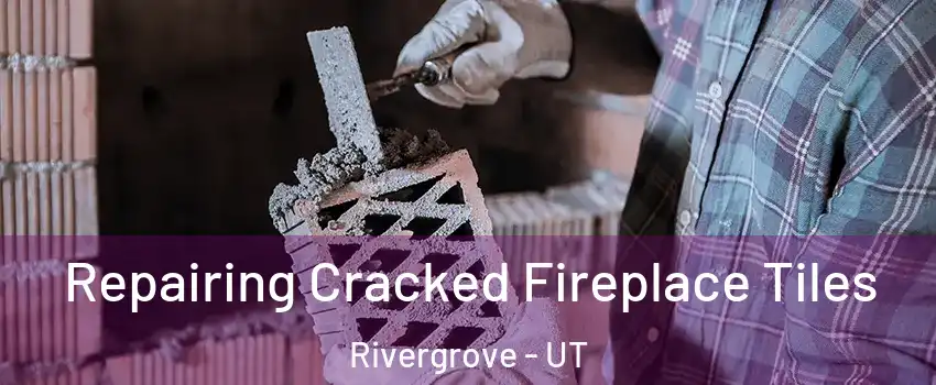 Repairing Cracked Fireplace Tiles Rivergrove - UT