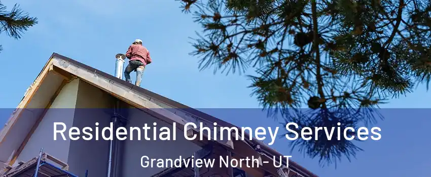Residential Chimney Services Grandview North - UT