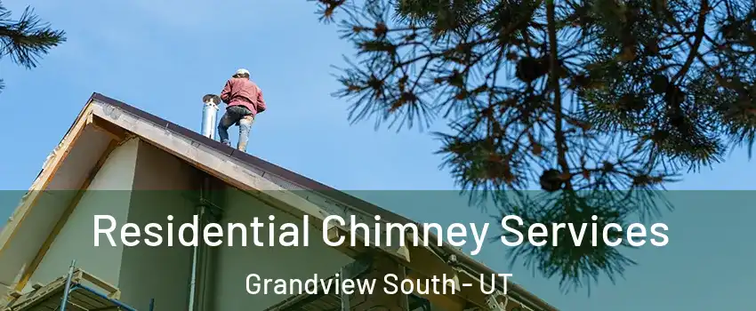 Residential Chimney Services Grandview South - UT