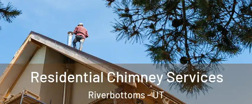 Residential Chimney Services Riverbottoms - UT