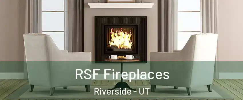 RSF Fireplaces Riverside - UT