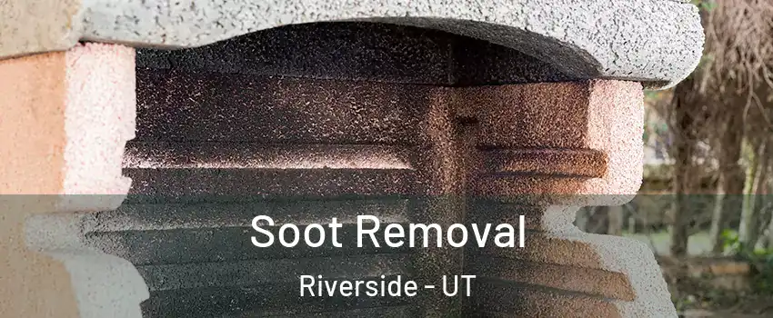 Soot Removal Riverside - UT