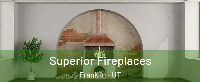 Superior Fireplaces Franklin - UT