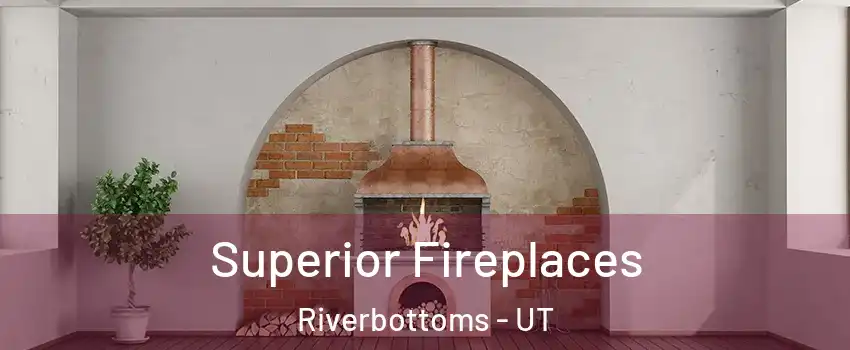 Superior Fireplaces Riverbottoms - UT