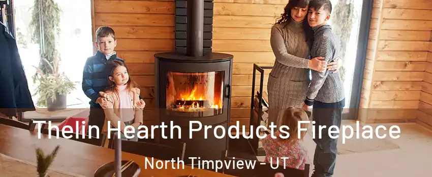 Thelin Hearth Products Fireplace North Timpview - UT