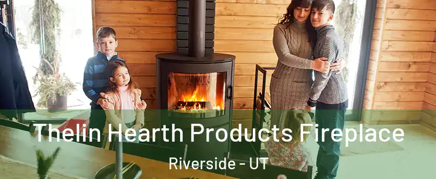 Thelin Hearth Products Fireplace Riverside - UT