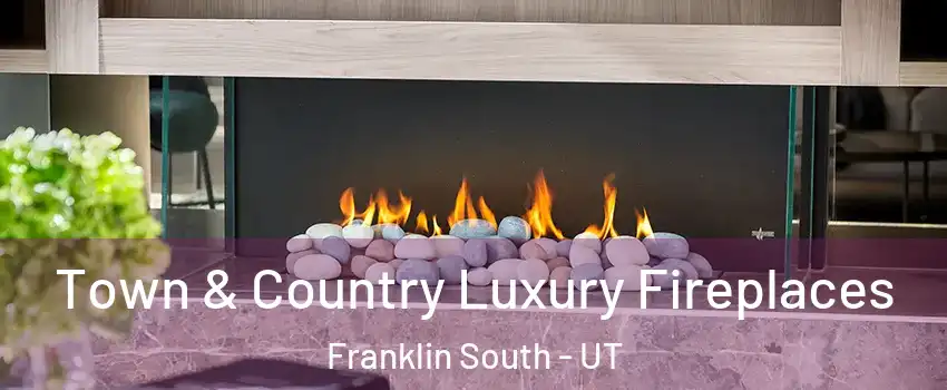 Town & Country Luxury Fireplaces Franklin South - UT