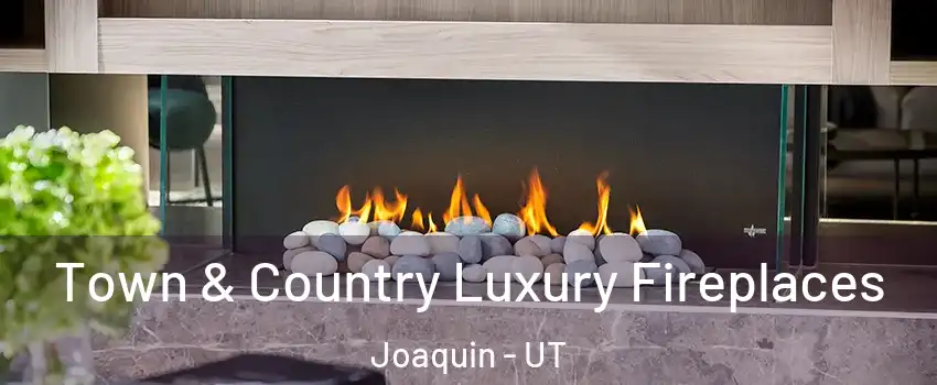 Town & Country Luxury Fireplaces Joaquin - UT