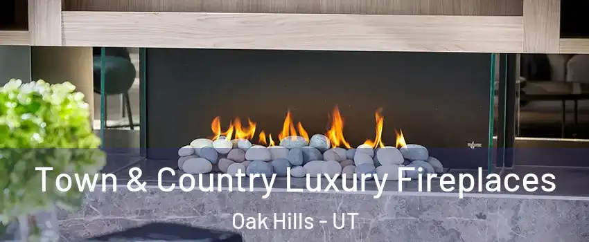 Town & Country Luxury Fireplaces Oak Hills - UT