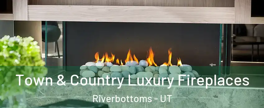 Town & Country Luxury Fireplaces Riverbottoms - UT