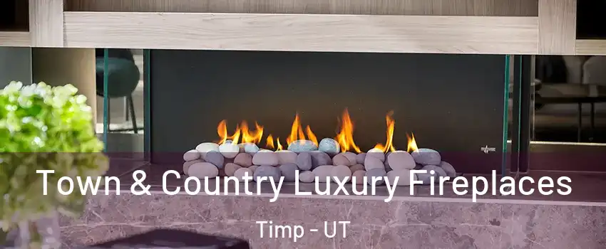 Town & Country Luxury Fireplaces Timp - UT