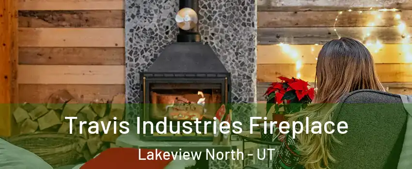 Travis Industries Fireplace Lakeview North - UT
