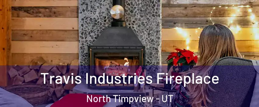 Travis Industries Fireplace North Timpview - UT