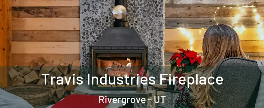 Travis Industries Fireplace Rivergrove - UT