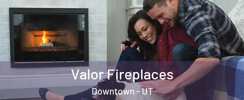 Valor Fireplaces Downtown - UT