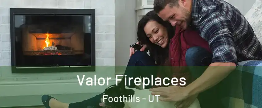 Valor Fireplaces Foothills - UT