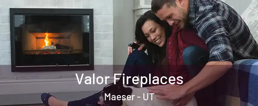 Valor Fireplaces Maeser - UT