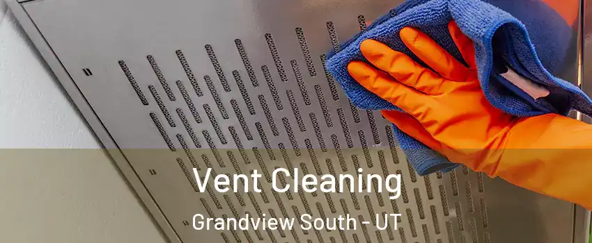 Vent Cleaning Grandview South - UT