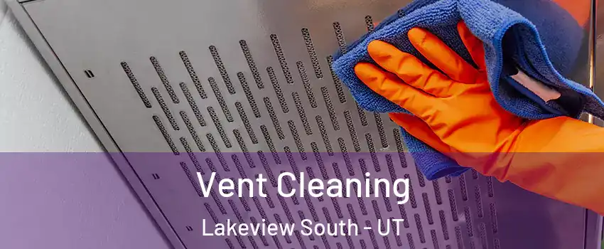 Vent Cleaning Lakeview South - UT
