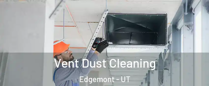 Vent Dust Cleaning Edgemont - UT