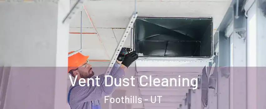 Vent Dust Cleaning Foothills - UT