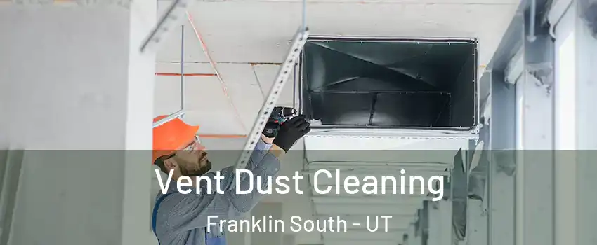 Vent Dust Cleaning Franklin South - UT