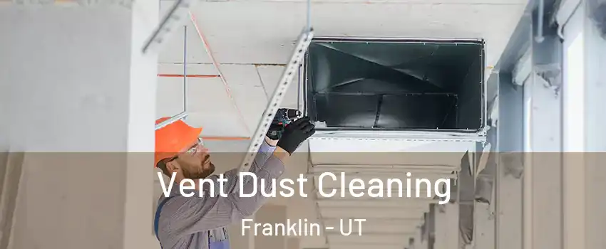 Vent Dust Cleaning Franklin - UT