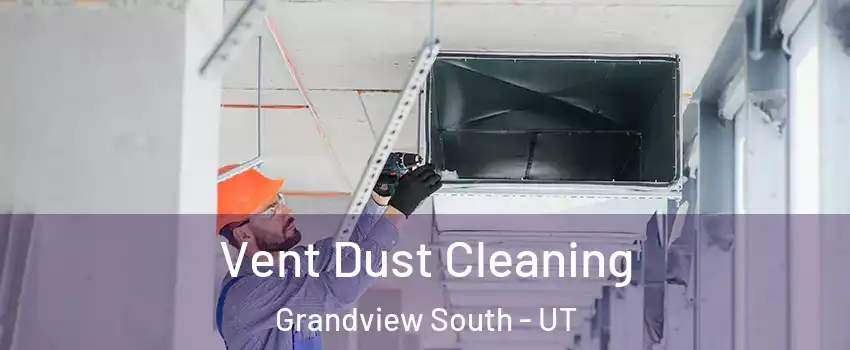 Vent Dust Cleaning Grandview South - UT