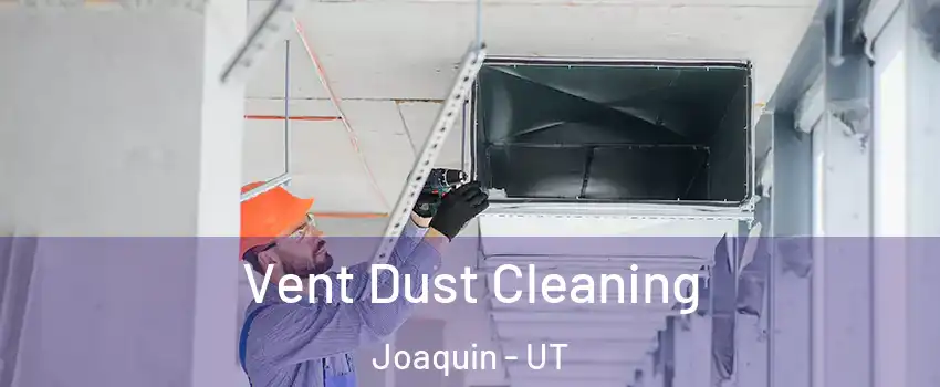 Vent Dust Cleaning Joaquin - UT