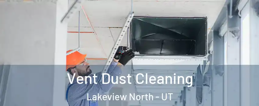 Vent Dust Cleaning Lakeview North - UT
