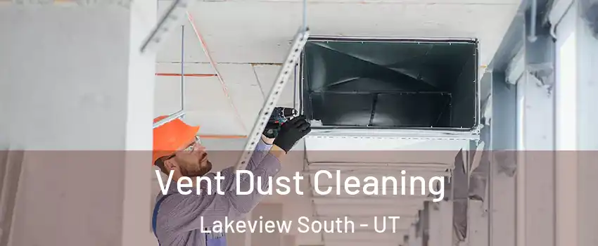Vent Dust Cleaning Lakeview South - UT