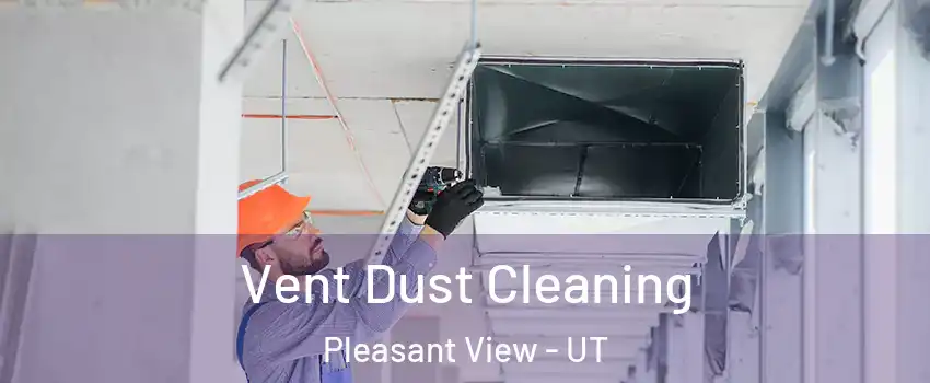 Vent Dust Cleaning Pleasant View - UT
