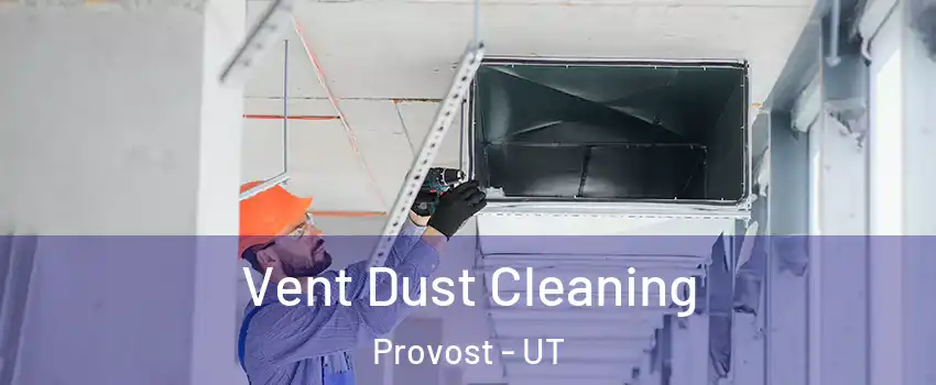 Vent Dust Cleaning Provost - UT