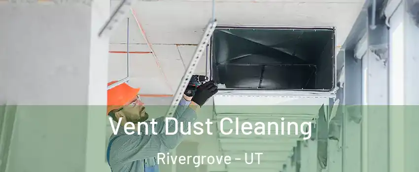 Vent Dust Cleaning Rivergrove - UT