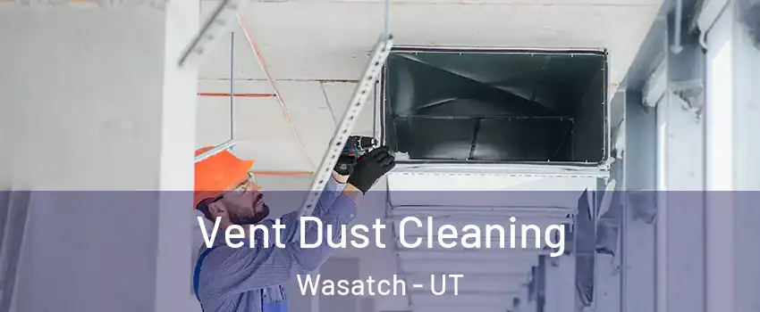 Vent Dust Cleaning Wasatch - UT