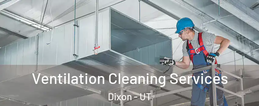 Ventilation Cleaning Services Dixon - UT