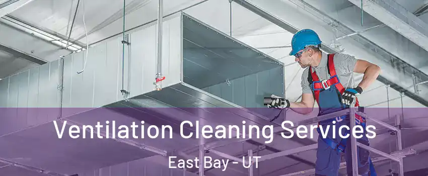 Ventilation Cleaning Services East Bay - UT