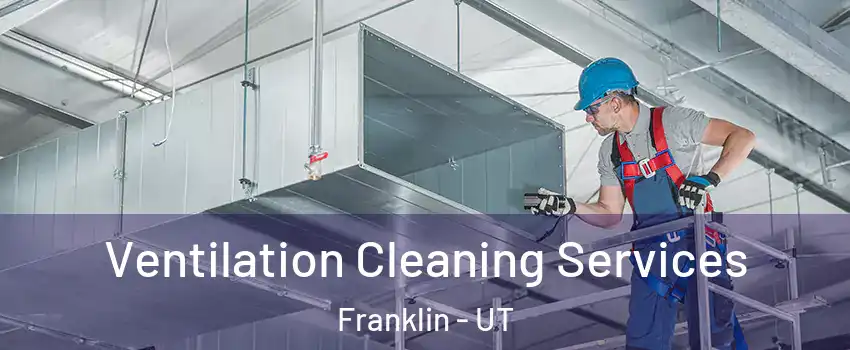 Ventilation Cleaning Services Franklin - UT
