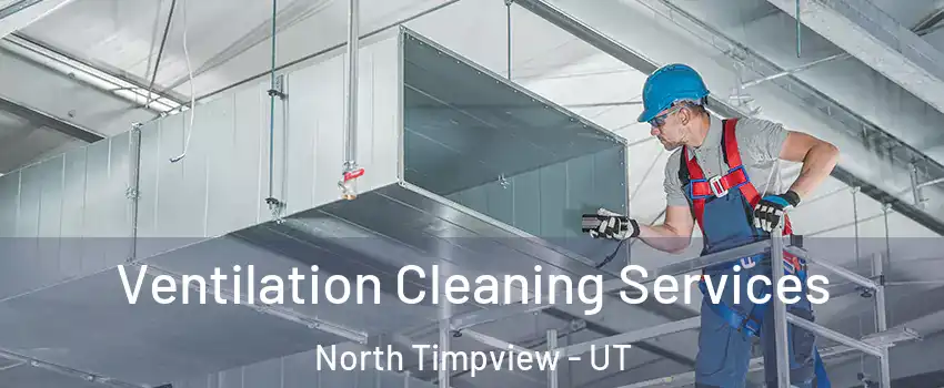 Ventilation Cleaning Services North Timpview - UT