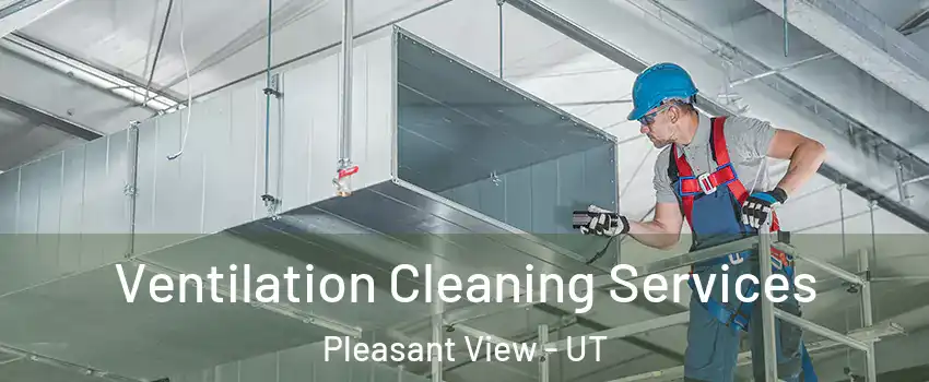 Ventilation Cleaning Services Pleasant View - UT
