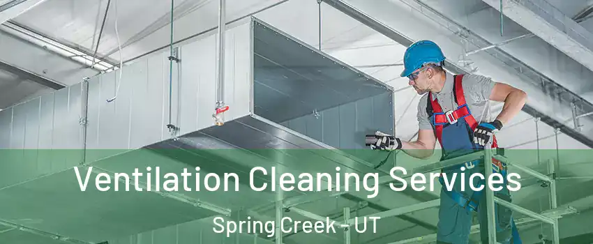 Ventilation Cleaning Services Spring Creek - UT