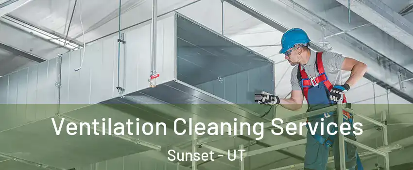 Ventilation Cleaning Services Sunset - UT