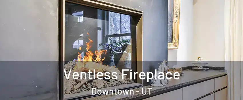 Ventless Fireplace Downtown - UT
