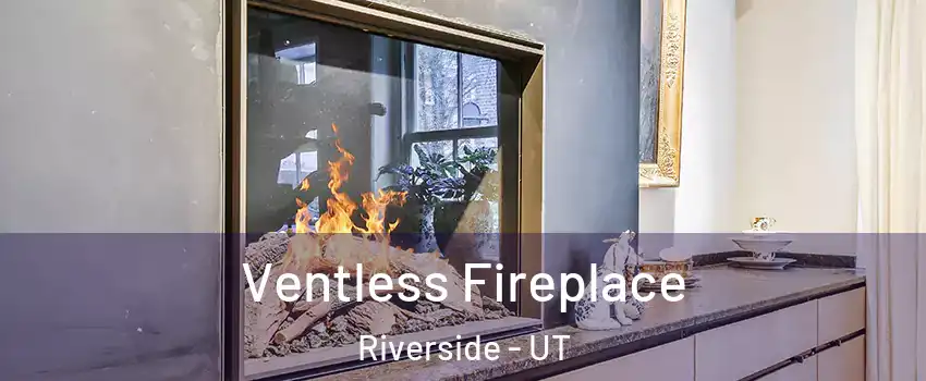 Ventless Fireplace Riverside - UT